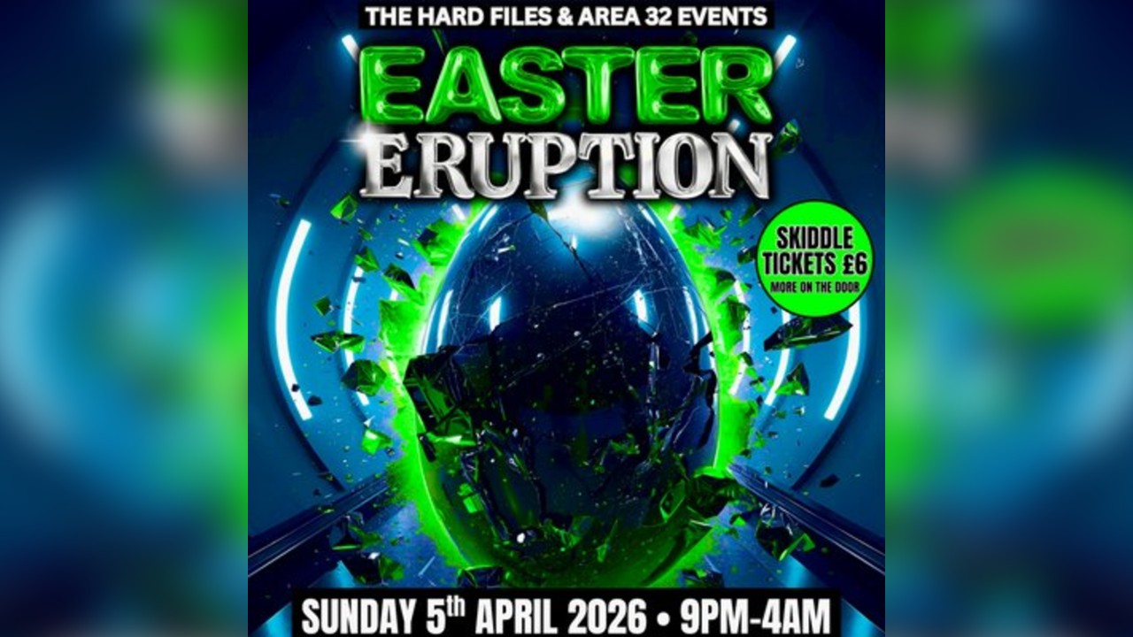 The Hard Files & Area 32 Present: Easter Eruption