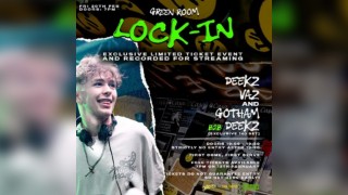 Deekz & Friends: Green Room Lock-in