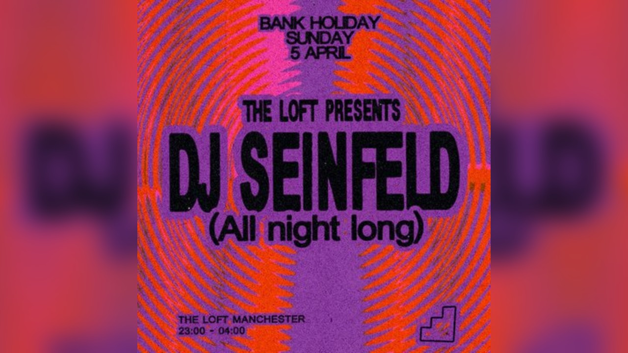 The Loft: DJ Seinfeld (All Night Long)