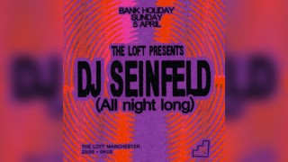 The Loft: DJ Seinfeld (All Night Long)