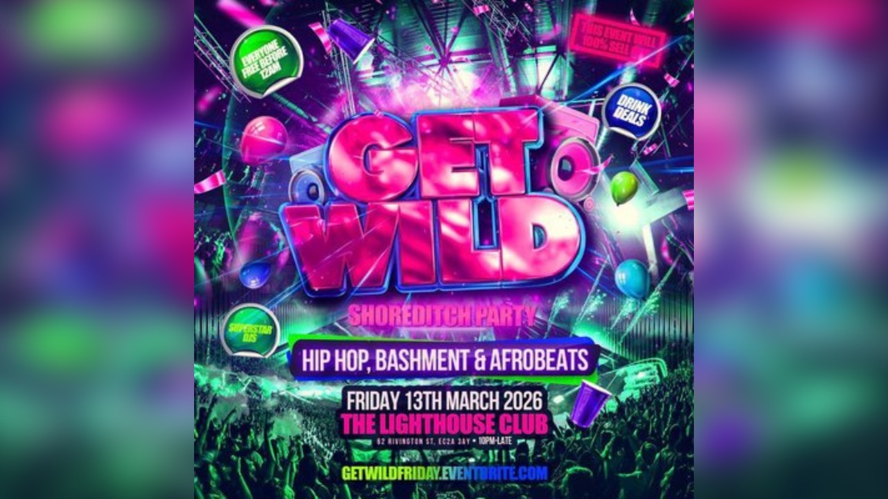 Get Wild Shoreditch Party - Everyone Free Before 12AM