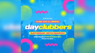 WREXHAM - DayClubbers: The Ultimate Day Party