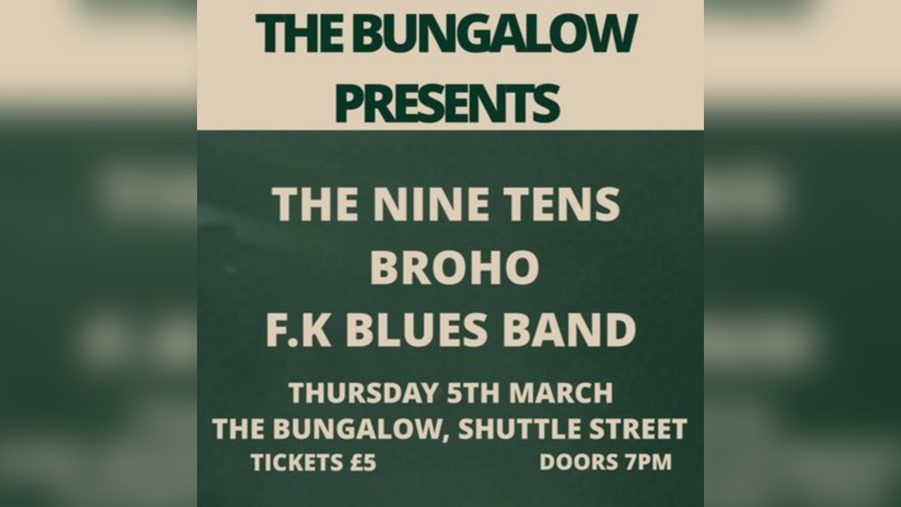 The Bungalow Presents: The Nine Tens, Broho, F.K Blues Band