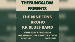 The Bungalow Presents: The Nine Tens, Broho, F.K Blues Band