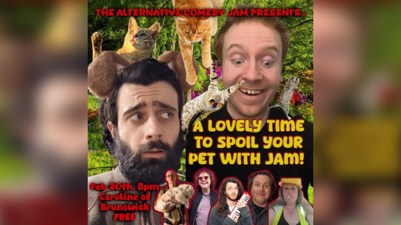 The Alternative Comedy Presents : Spoil Your Pet With Jam