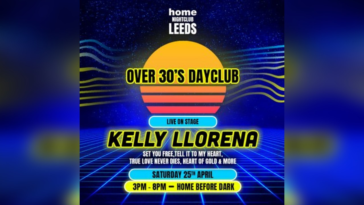 Over 30s Dayclub LEEDS - Kelly Llorenna LIVE