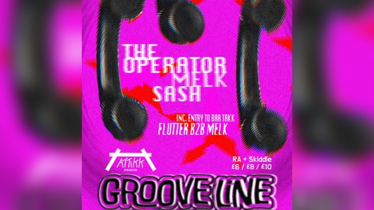 Attikk Presents: Grooveline - Sash, Melk, The Operator