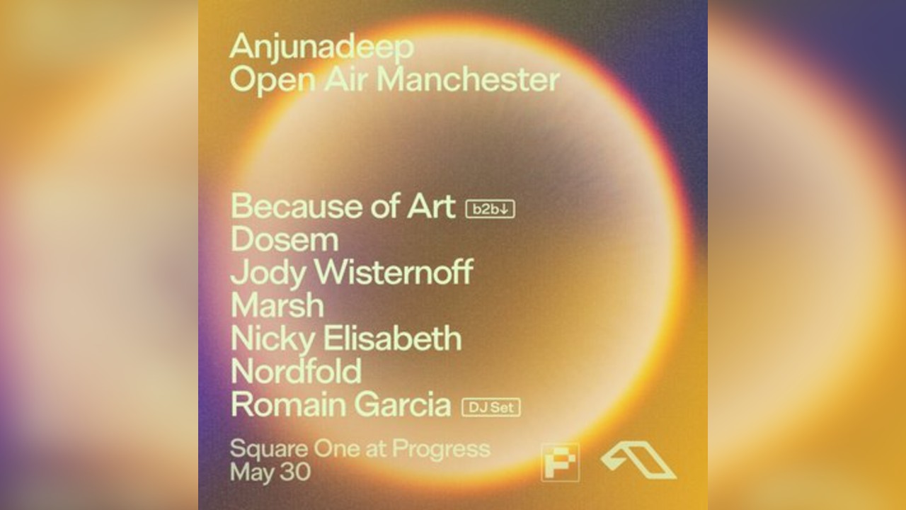 Anjunadeep Open Air Manchester // Square One at Progress