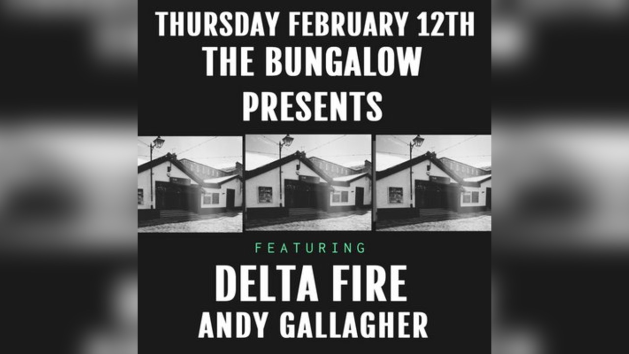 The Bungalow Presents: Delta Fire and Andy Gallagher