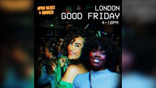 LONDON 3RD APRIL - Afrobeats N Brunch - Good Friday Bank Hol