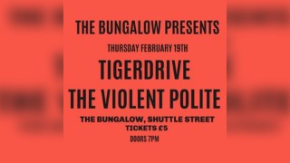 The Bungalow Presents: TigerDrive + The Violent Polite