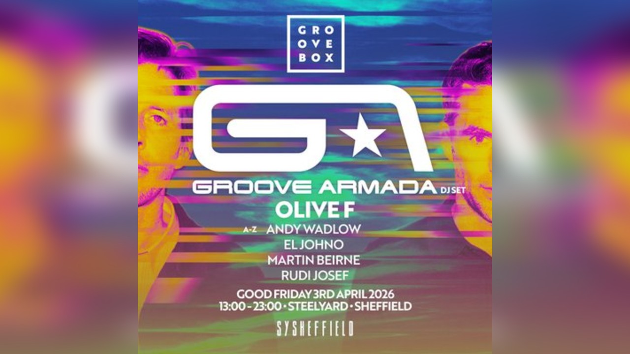 GROOVE ARMADA| Groovebox at SteelYard Sheff Good Friday