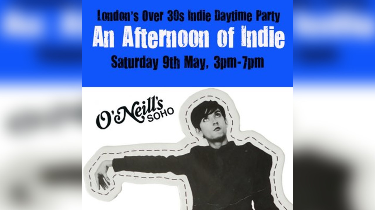 An Afternoon of Indie LONDON (over 30s only) 9th May, 3pm-7pm