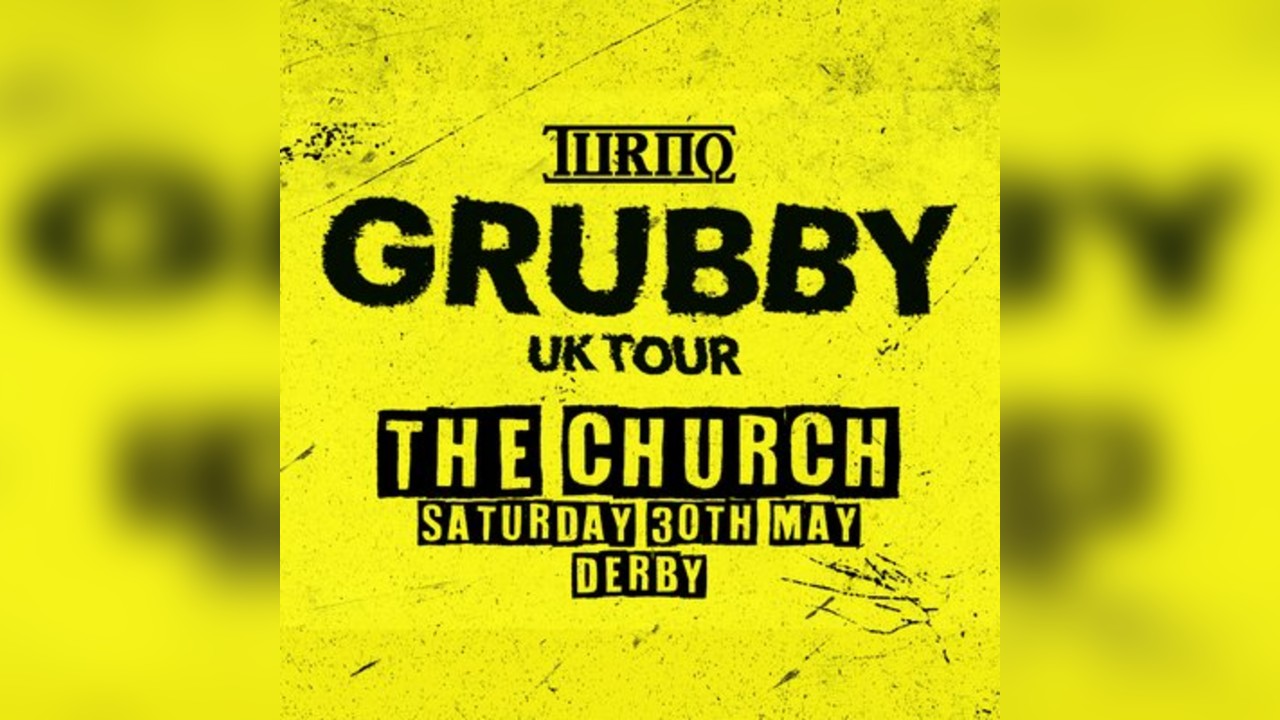 Turno Grubby UK Tour: Derby