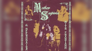 Mother Suspiria, Seenosaira & Phantasm