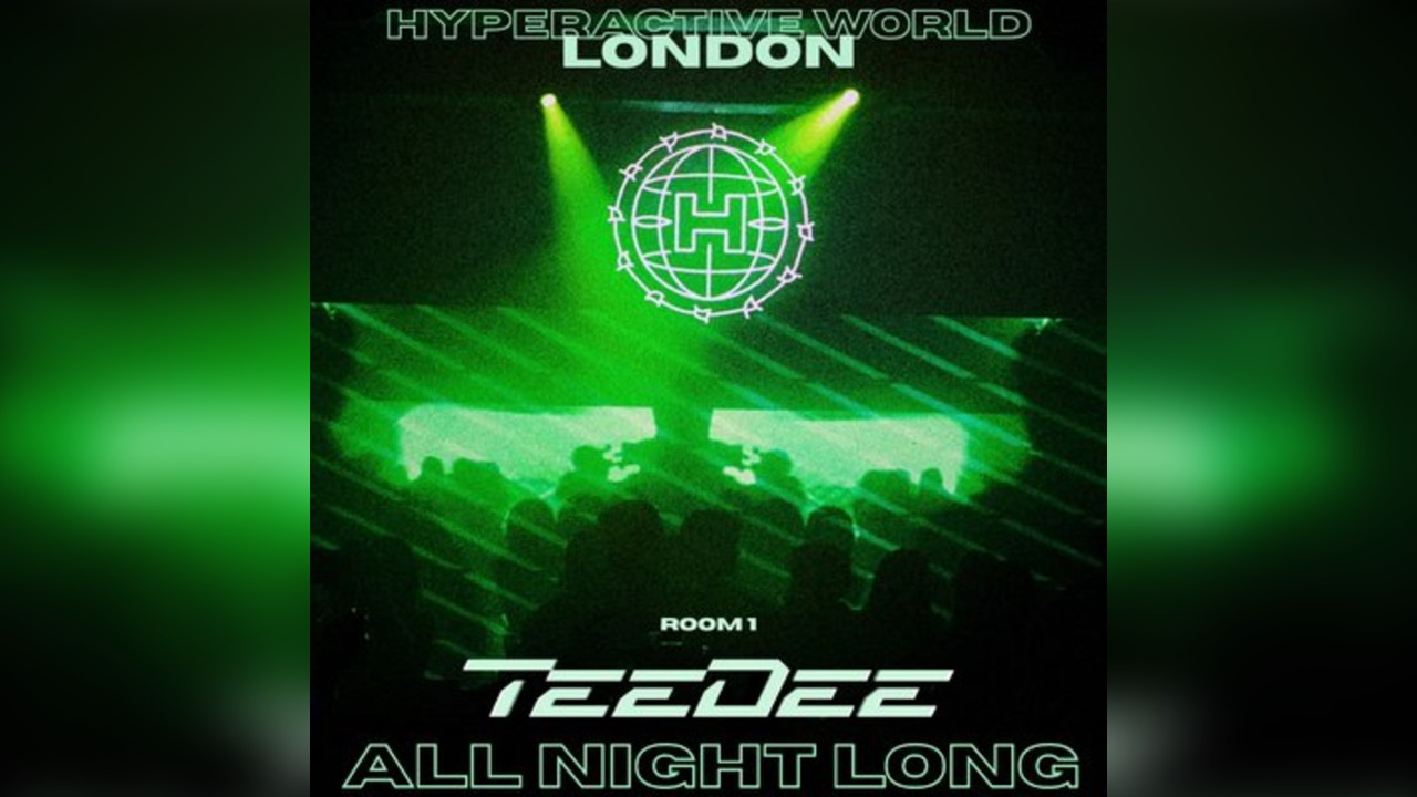 Hyperactive World | TeeDee (All Night Long) + Room 2 | London