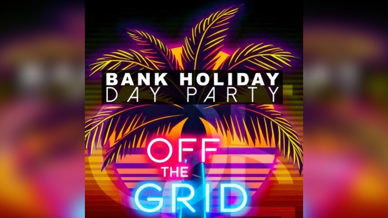 OFF THE GRID Day Party | Bank Holiday Sun 3rd MAY | Bridgwater