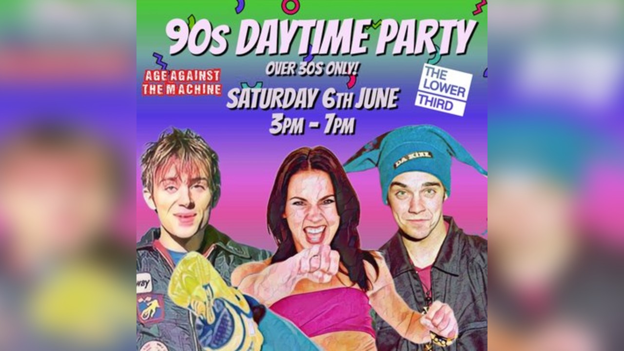 90s Daytime Party: Age Against The Machine (Over 30s), 3pm-7pm