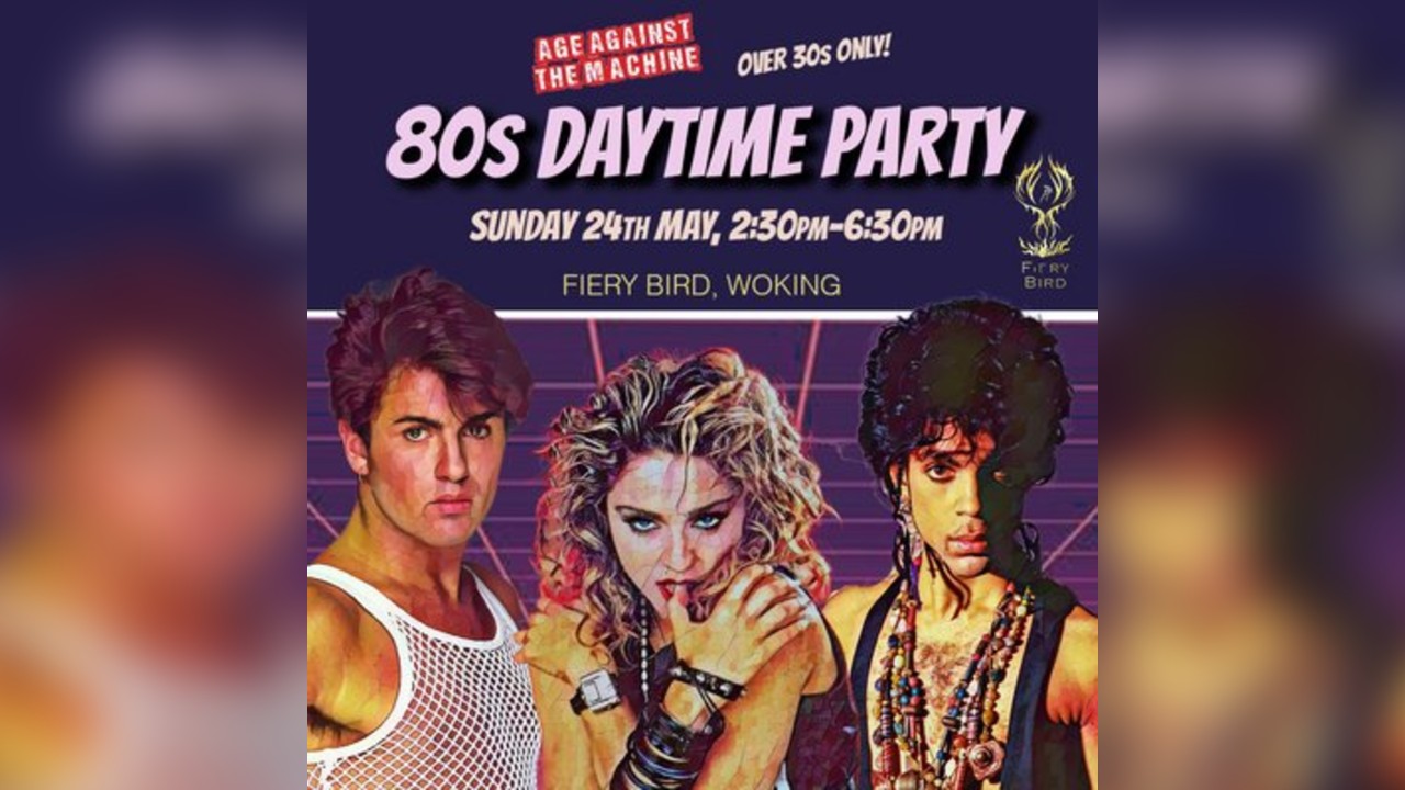 80s Daytime Party WOKING (Over 30s Only) Sun 24 May, 2:30-6:30pm