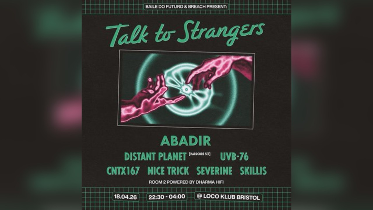 Talk to Strangers w ABADIR, Distant Planet ++