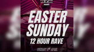 Easter Sunday 12 Hr Rave