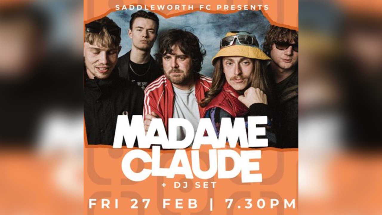 Saddleworth FC Presents - Madame Claude at Boarshurst Band Club