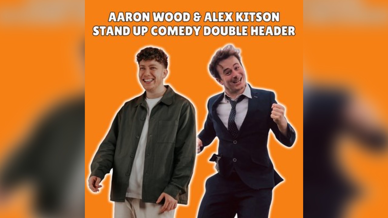 Aaron Wood & Alex Kitson: Stand Up Double Header (WIP)
