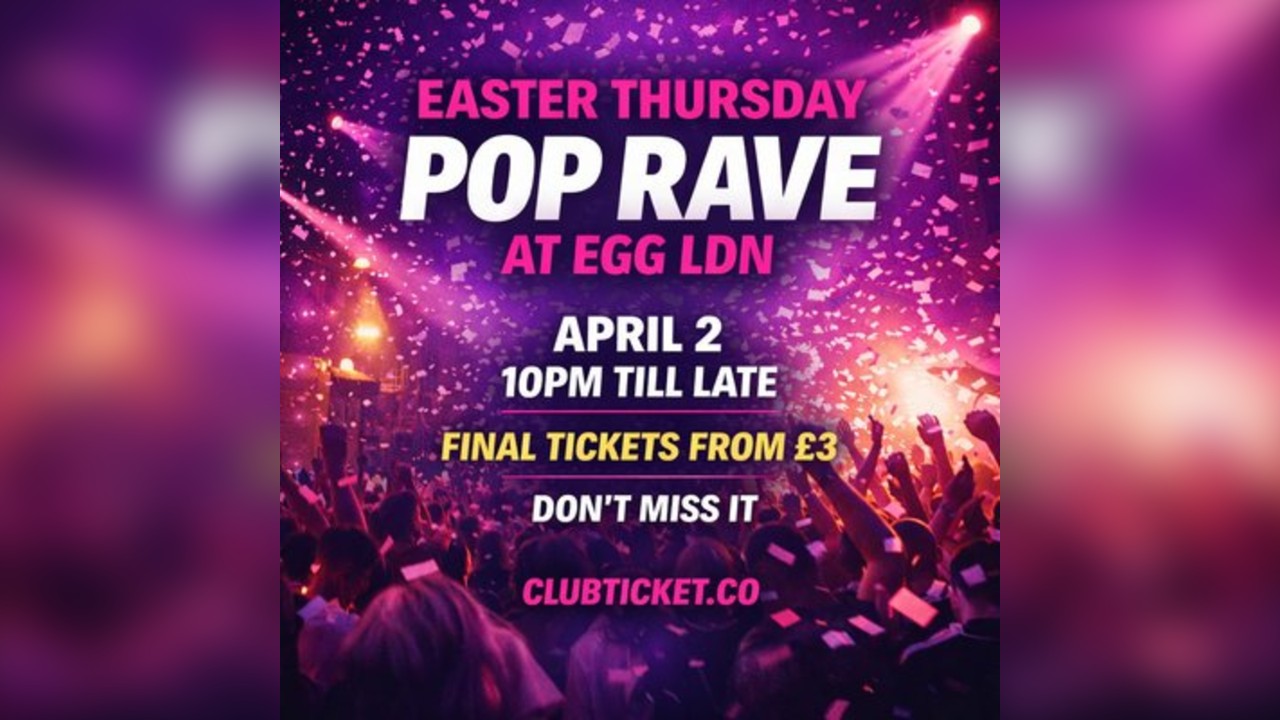 Easter Thursday Pop Rave at Egg LDN