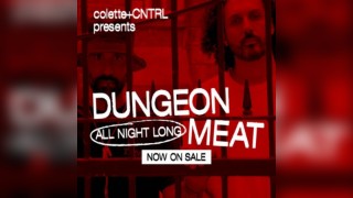 Dungeon Meat All Night Long - Colette + CNTRL presents