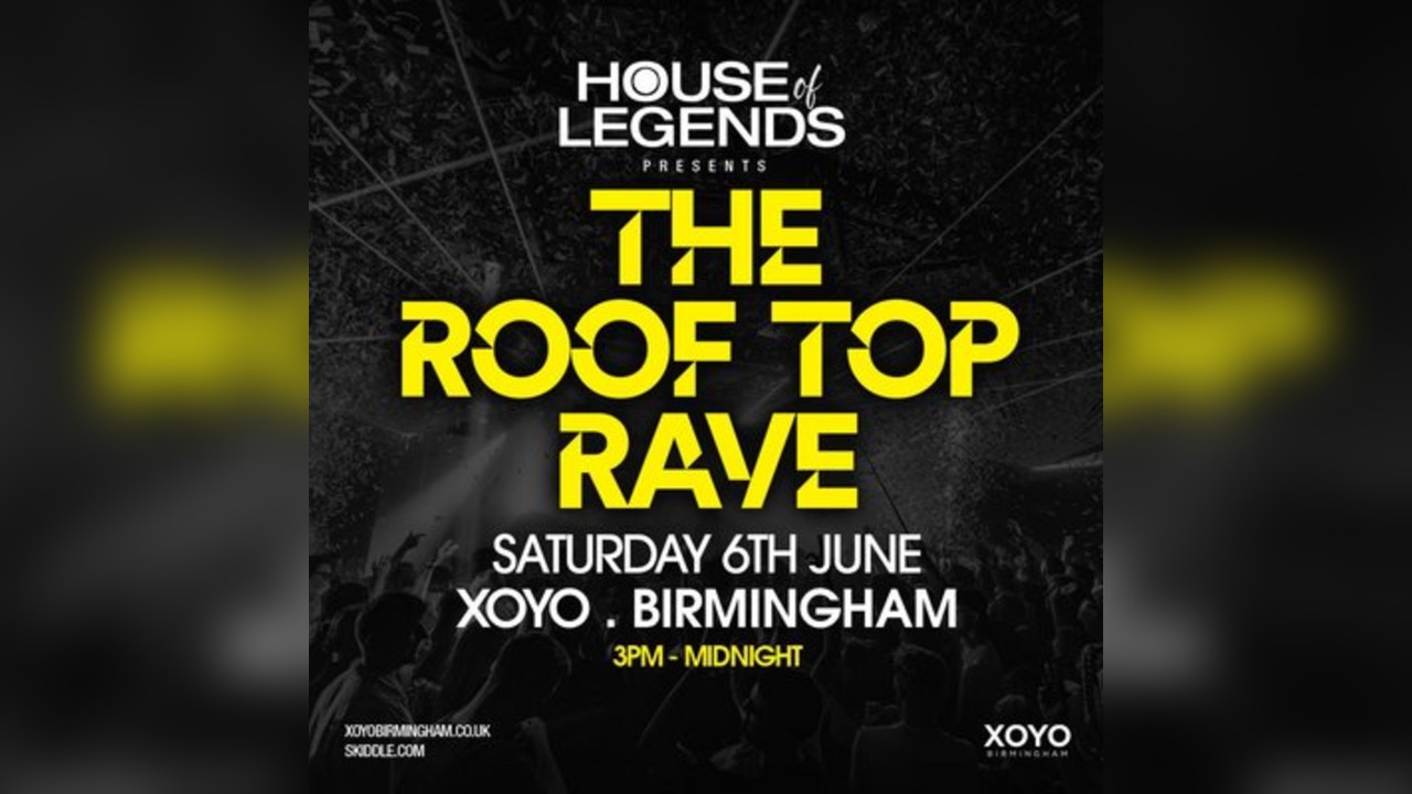 The Roof Top Rave  - Saturday 6th June at XOYO Birmingham