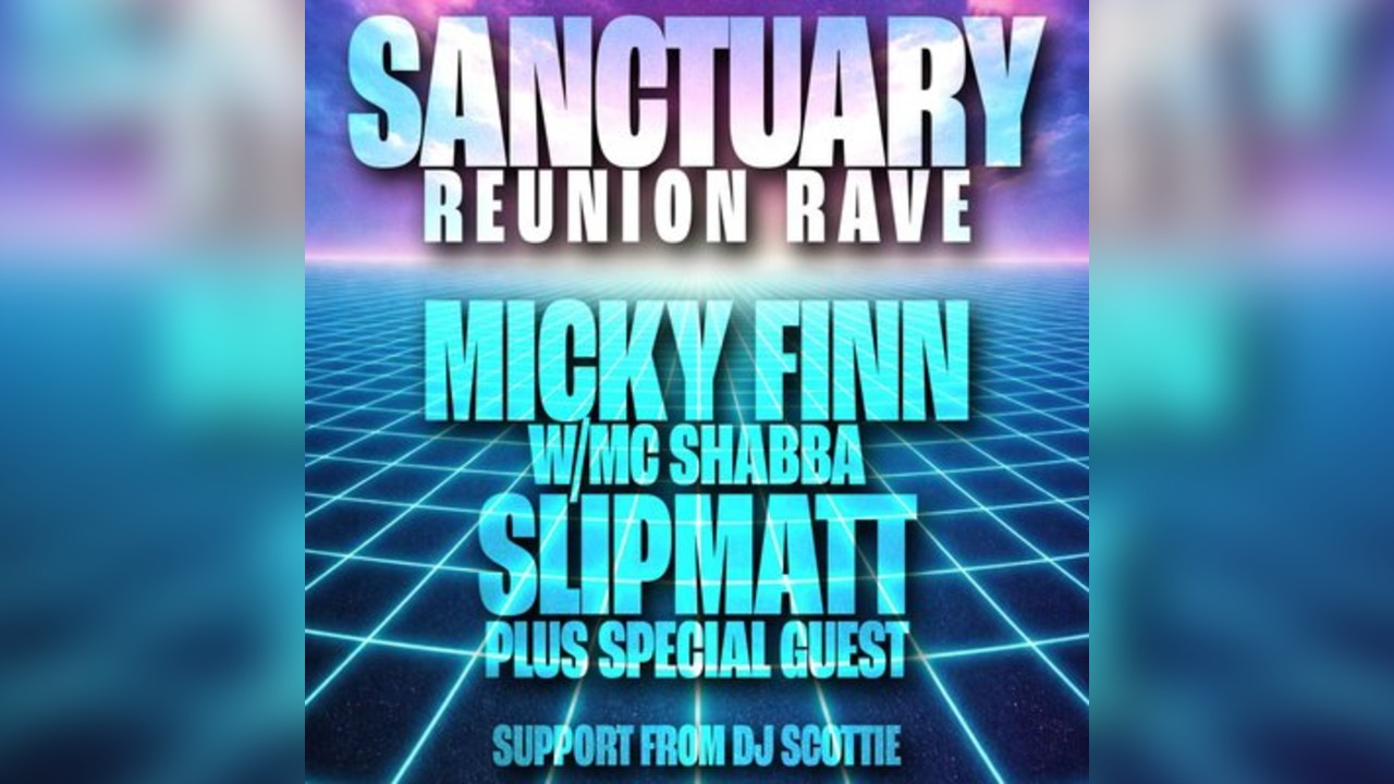 Micky Finn, Slipmatt & More - Sanctuary Reunion Rave