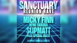 Micky Finn, Slipmatt & More - Sanctuary Reunion Rave
