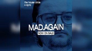 Mad.Again - The House Circle x Sync