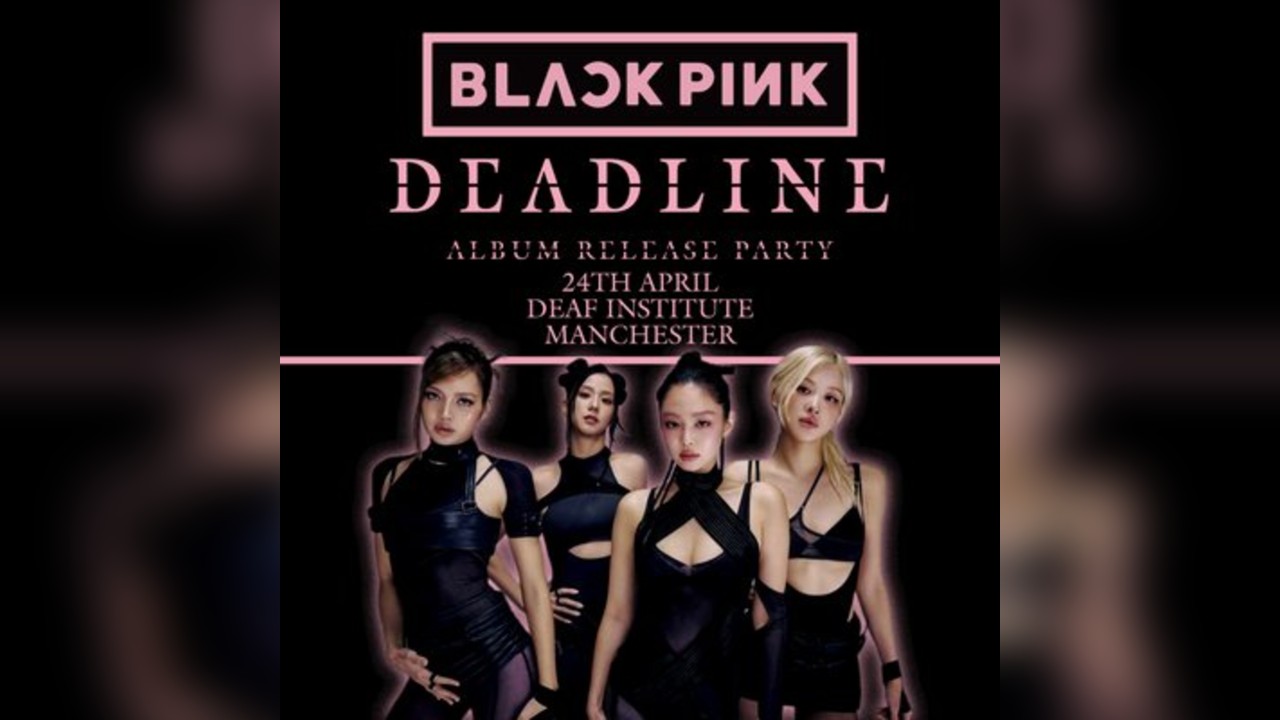 BLACKPINK DEADLINE ALBUM RELEASE PARTY (Manchester)