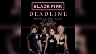 BLACKPINK DEADLINE ALBUM RELEASE PARTY (Manchester)