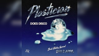 Plastician Does Disco [BANK HOLIDAY KICK OFF]