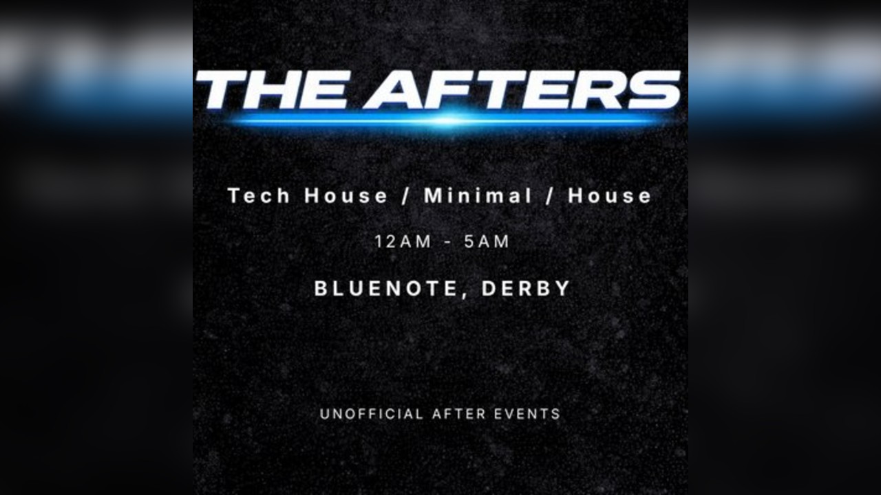 The Afters Derby Tech House Afterparty
