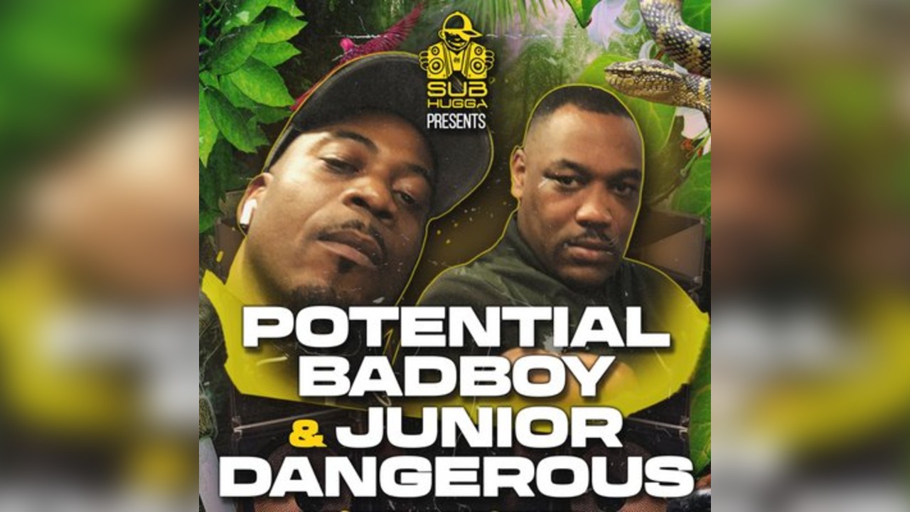 Sub Hugga presents Potential Badboy & Junior Dangerous