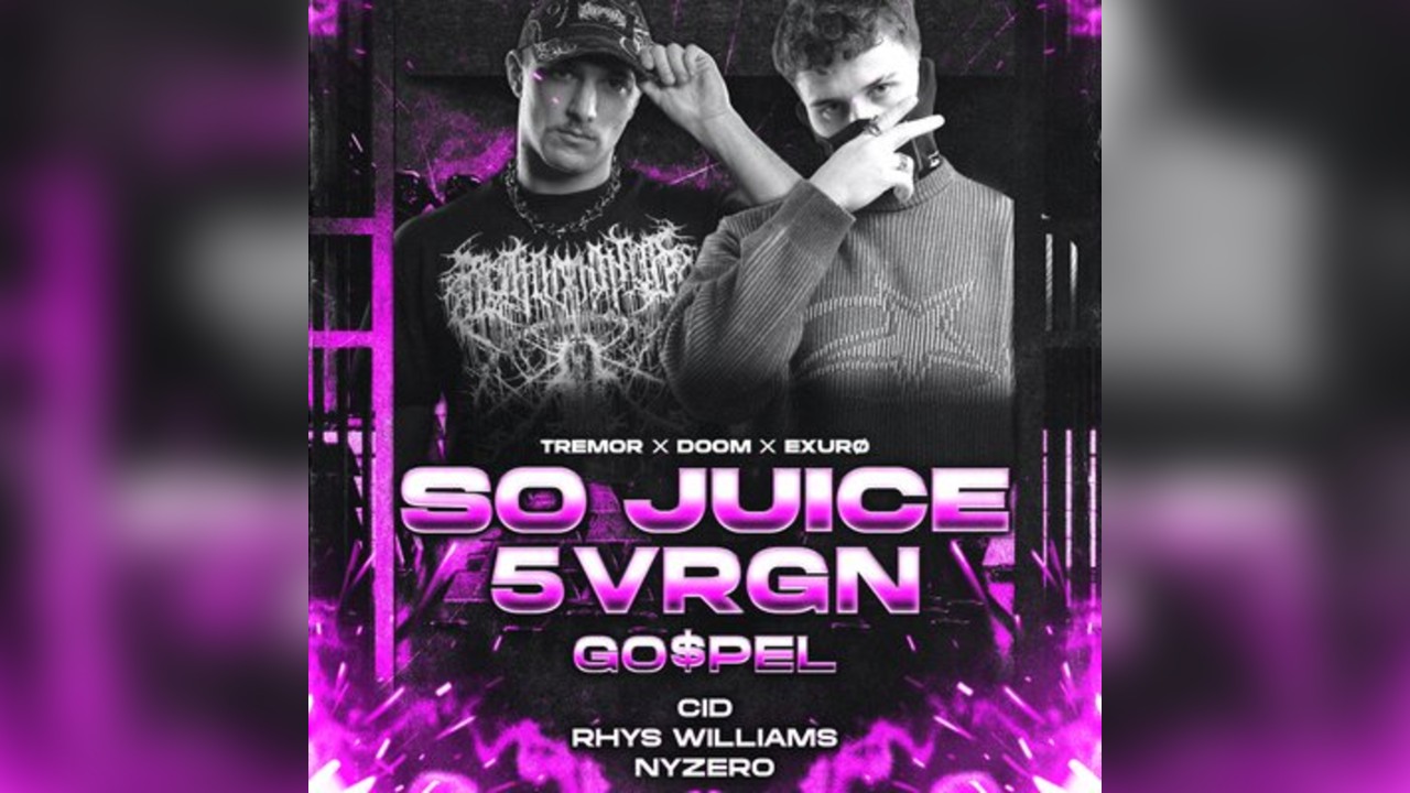 TREMOR X DOOM X EXURO Present: SO JUICE + 5VRGN + GO$PEL