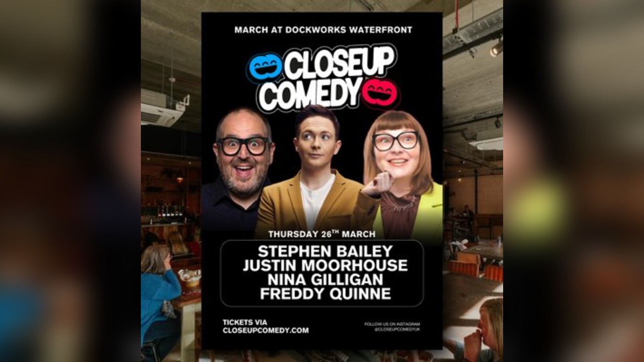 CLOSEUP COMEDY at the Dockworks with Stephen Bailey + more