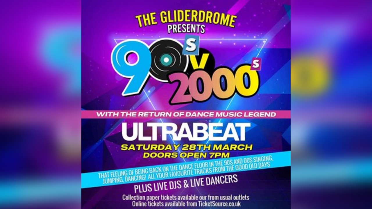 90s vs 2000s The Gliderdrome ULTRABEAT 28th march