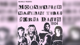 McChuills | Moonmatter, Madeline Tully + Corra Davis