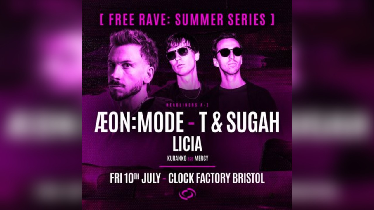 Bristol FREE Rave [Summer Series] - ÆON:MODE, T & Sugah & LICIA