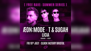 Bristol FREE Rave [Summer Series] - ÆON:MODE, T & Sugah & LICIA