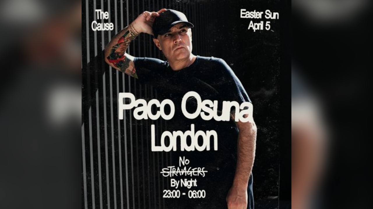 No Strangers: PACO OSUNA - Bank Hol Sun 5 April @ The Cause LDN