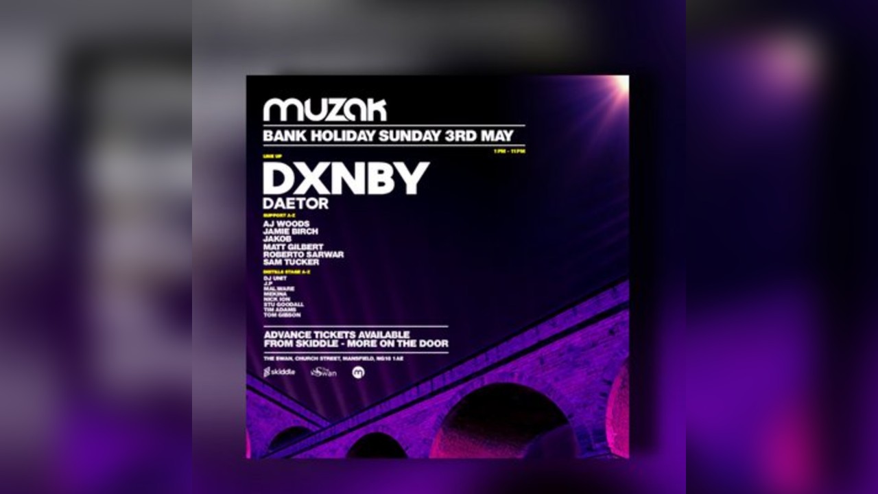 Muzak Bank Holiday 3rd May - DXNBY & DAETOR + MORE
