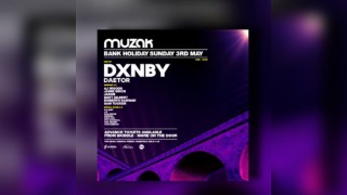 Muzak Bank Holiday 3rd May - DXNBY & DAETOR + MORE