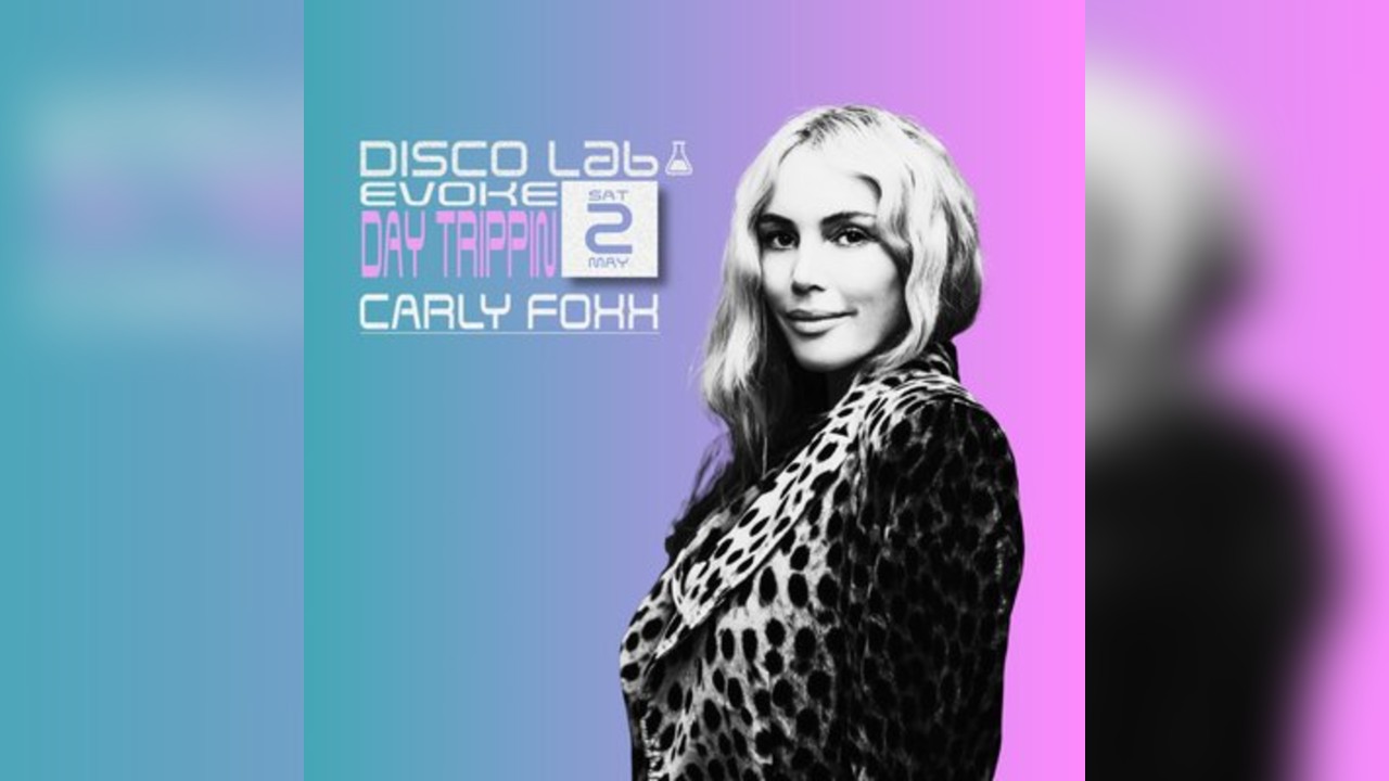 Disco Lab x Evoke Presents Day Trippin W/ Carly Foxx