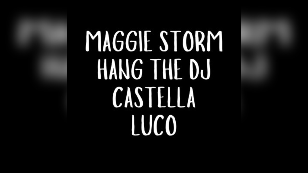 Castella - Luco - Hang The DJ - Maggie Storm