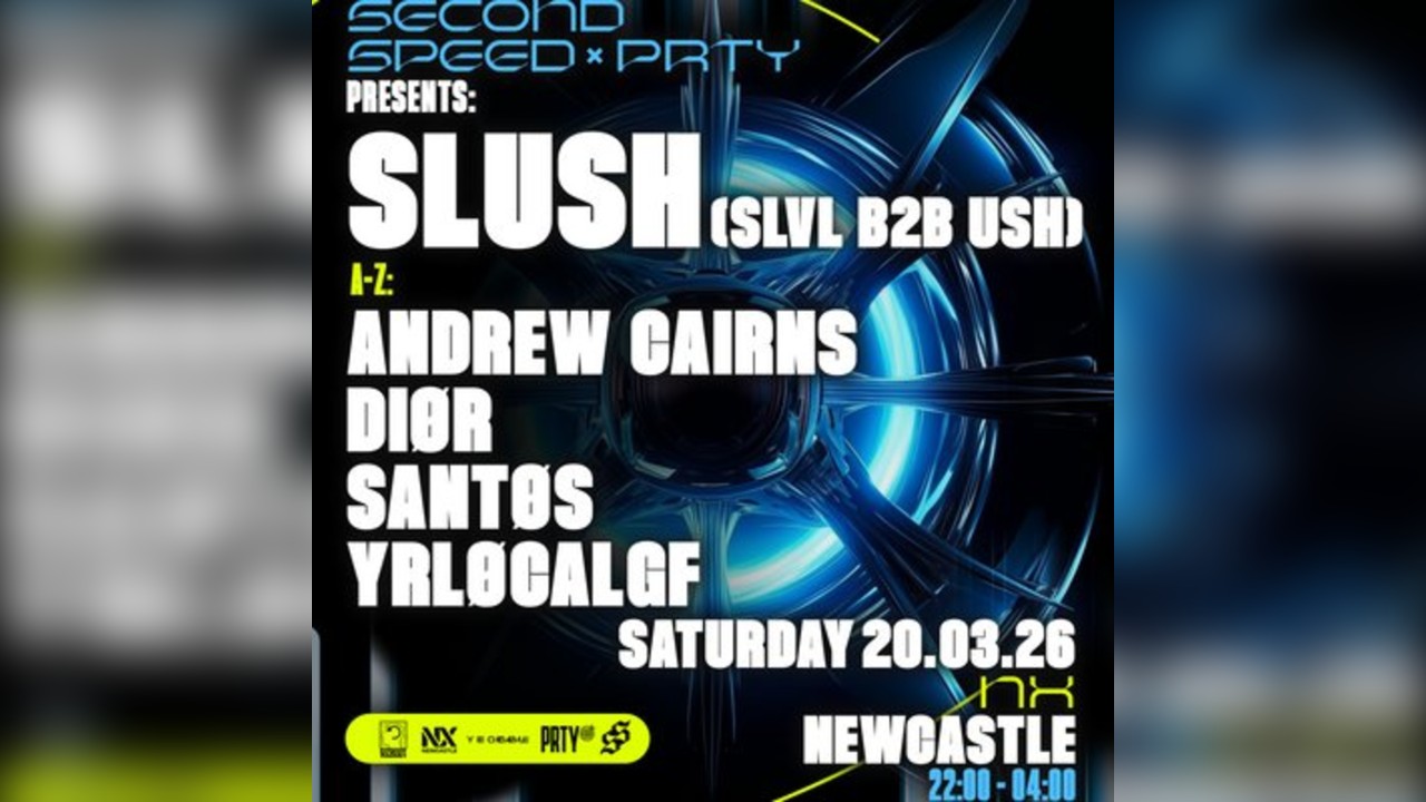Second Speed x Prty: Slush Slvl b2b Ush NEWCASTLE (UK TOUR)
